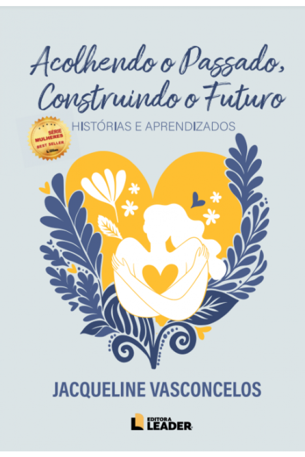 Livro Acolhendo o passado, construindo o futuro: Histórias e Aprendizados