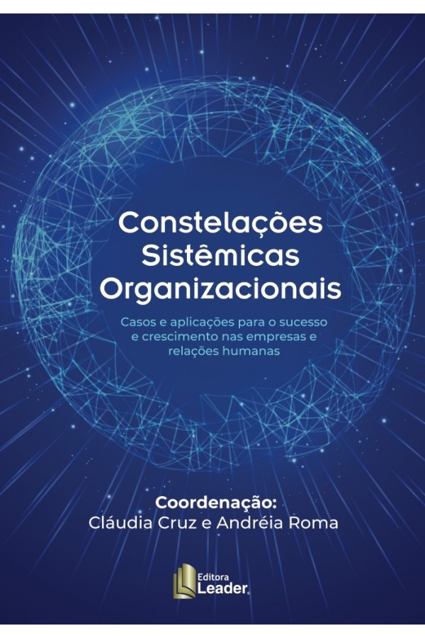Livro Constelações Sistêmicas Organizacionais - Casos e aplicações para o sucesso e crescimento nas empresas e relações