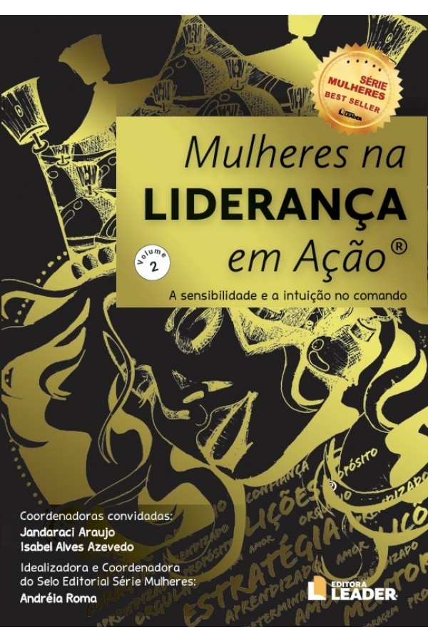Livro Mulheres na Liderança em Ação - A sensibilidade e a intuição no comando. 