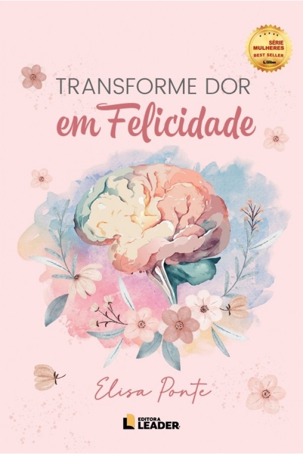 Transforme Dor em Felicidade - Elisa Pontes