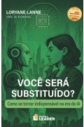 Você será substituído? - Como se tornar indispensável na era da IA - Loryane Lanne