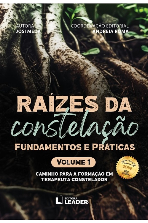 Raízes da Constelação - Fundamentos e Práticas, volume I 