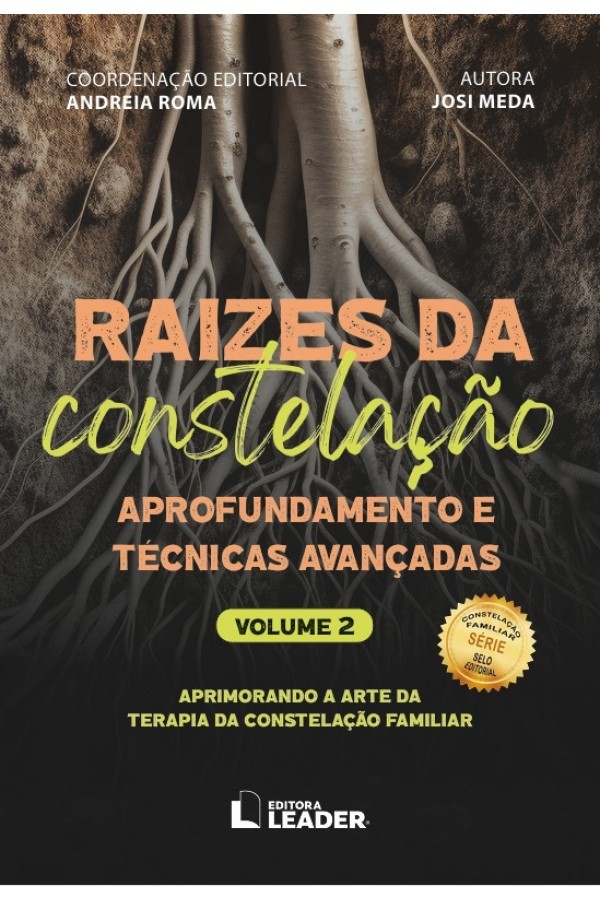 Raízes da Constelação Familiar, volume 2 - Aprofundamento e Técnicas Avançadas 