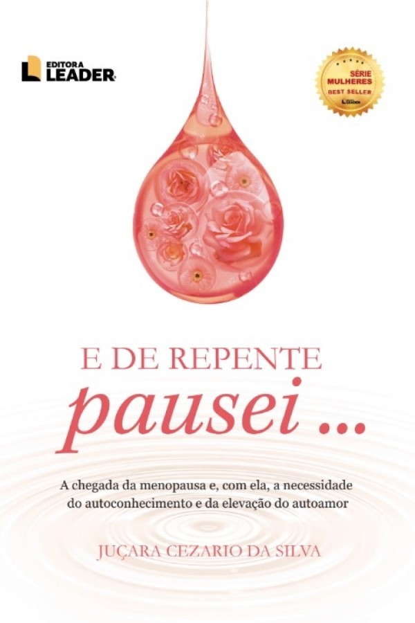 De repente pausei...  - A chegada da menopausa e, com ela, a necessidade do autoconhecimento e da elevação do autoamor