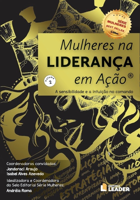 Livro Mulheres na Liderança em Ação - A sensibilidade e a intuição no comando. 