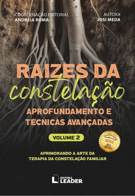 Raízes da Constelação Familiar, volume 2 - Aprofundamento e Técnicas Avançadas 